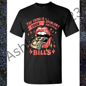 Your Opinions Dont Pay My Bills Unisex Graphic Long Sleeve Or Short Sleeve Shirt